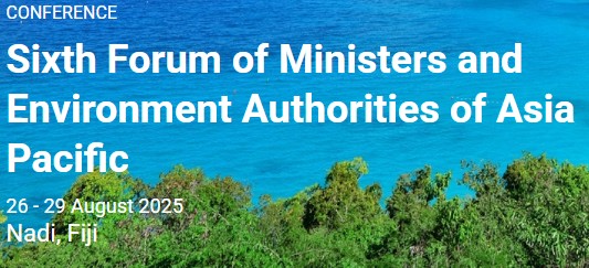 6th Forum of Ministers and Environment Authorities of Asia Pacific