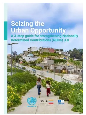 Seizing the Urban Opportunity: A 3-step guide for strengthening Nationally Determined Contributions (NDCs) 3.0