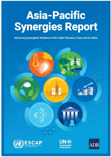 Asia-Pacific synergies report: Advancing synergistic solutions to the triple planetary crisis and the SDGs